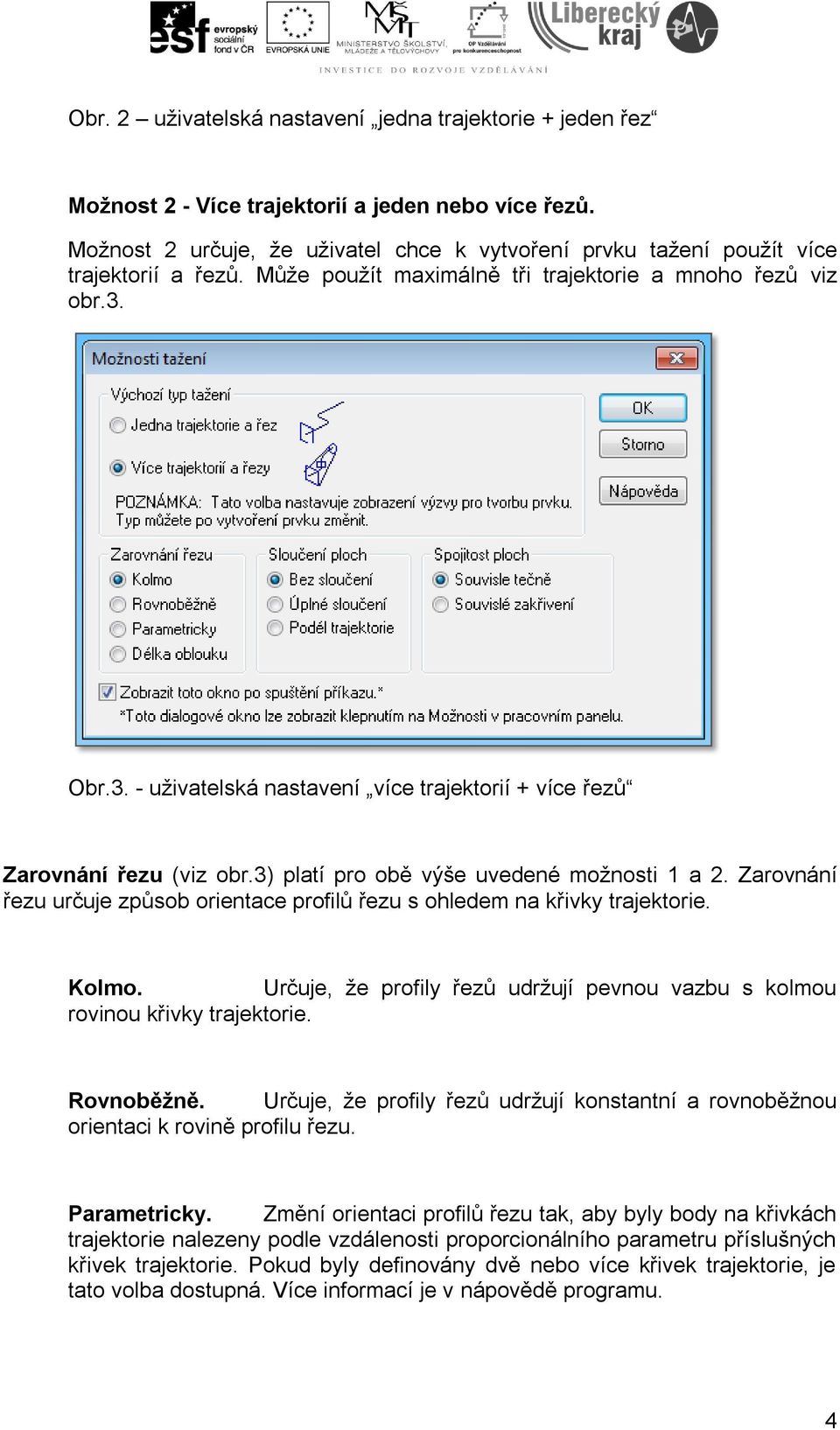 Obr.3. - uživatelská nastavení více trajektorií + více řezů Zarovnání řezu (viz obr.3) platí pro obě výše uvedené možnosti 1 a 2.