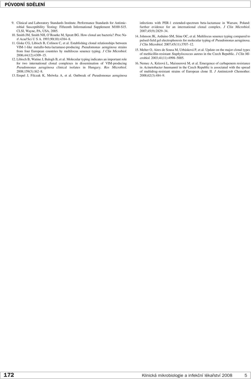 Establishing clonal relationships between VIM-1-like metallo-beta-lactamase-producing Pseudomonas aeruginosa strains from four European countries by multilocus seuence typing. J Clin Microbiol.