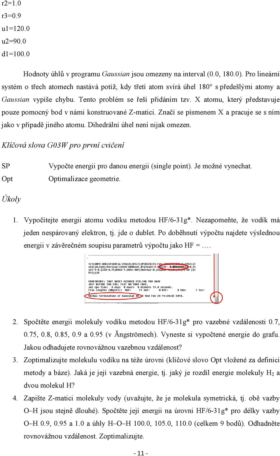X atomu, který představuje pouze pomocný bod v námi konstruované Z-matici. Značí se písmenem X a pracuje se s ním jako v případě jiného atomu. Dihedrální úhel není nijak omezen.