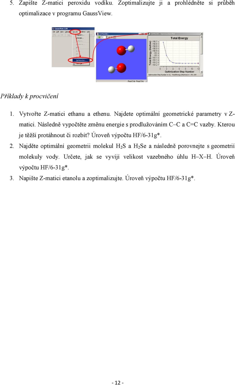 Kterou je těžší protáhnout či rozbít? Úroveň výpočtu HF/6-31g*. 2.