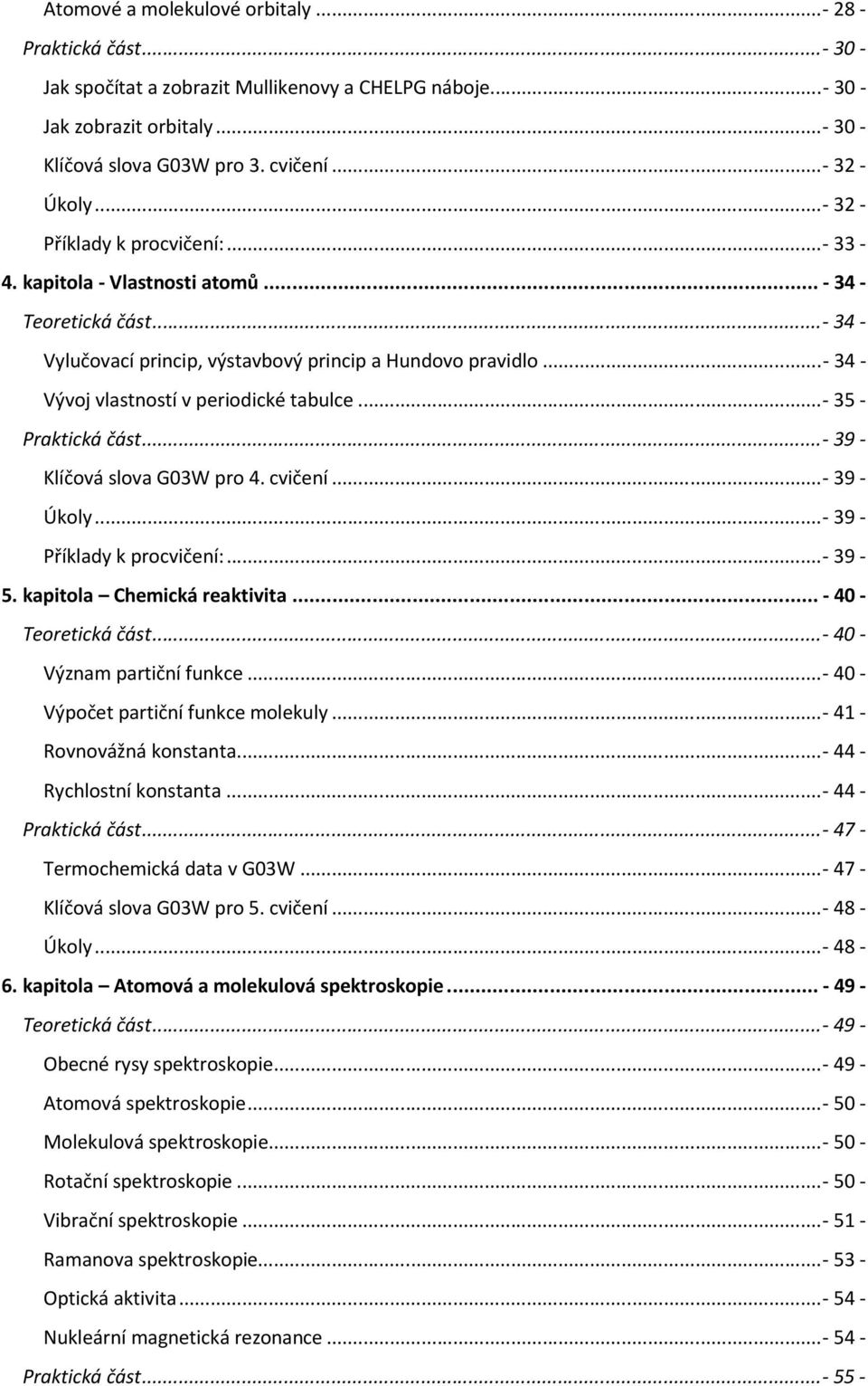 ..- 34 - Vývoj vlastností v periodické tabulce... - 35 - Praktická část... - 39 - Klíčová slova G03W pro 4. cvičení... - 39 - Úkoly... - 39 - Příklady k procvičení:... - 39-5.