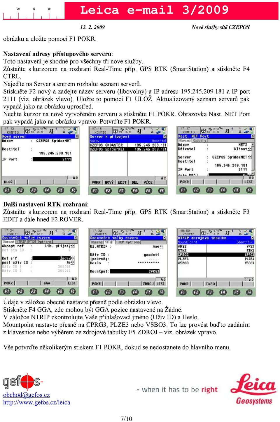 Aktualizovaný seznam serverů pak vypadá jako na obrázku uprostřed. Nechte kurzor na nově vytvořeném serveru a stiskněte F1 POKR. Obrazovka Nast. NET Port pak vypadá jako na obrázku vpravo.