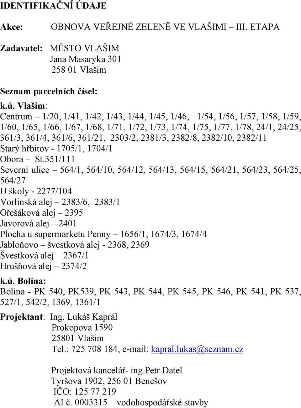 361/21, 2303/2, 2381/3, 2382/8, 2382/10, 2382/11 Starý hřbitov - 1705/1, 1704/1 Obora St.