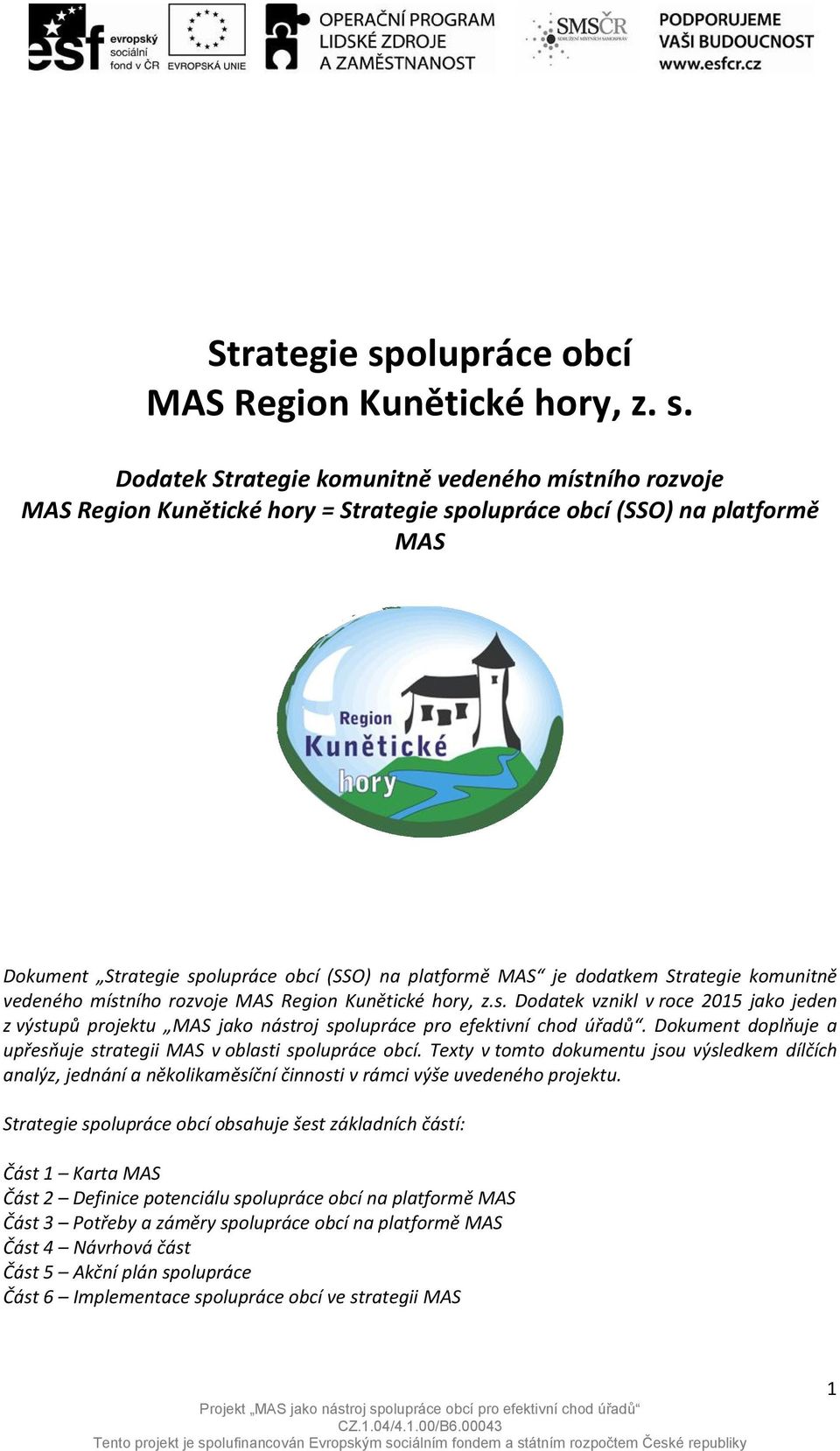 Dodatek Strategie komunitně vedeného místního rozvoje MAS Region Kunětické hory = olupráce obcí (SSO) na platformě MAS Dokument olupráce obcí (SSO) na platformě MAS je dodatkem Strategie komunitně