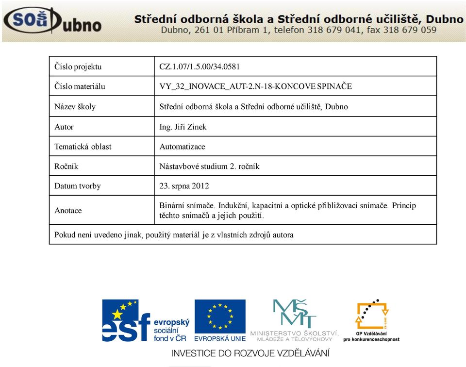 Jiří Zinek Automatizace Nástavbové studium 2. ročník Datum tvorby 23. srpna 2012 Anotace Binární snímače.