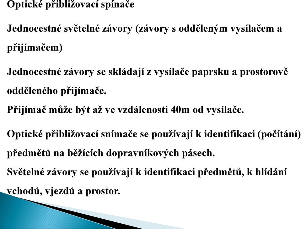 Přijímač může být až ve vzdálenosti 40m od vysílače.