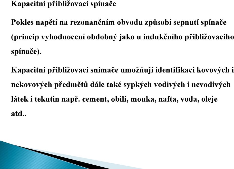 Kapacitní přibližovací snímače umožňují identifikaci kovových i nekovových předmětů dále