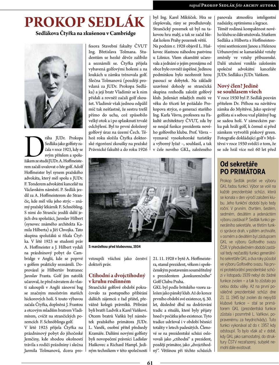 Prokopa Sedláka) a její bratr Vladimír se k nim přidali a rovněž začali golf zkoušet.