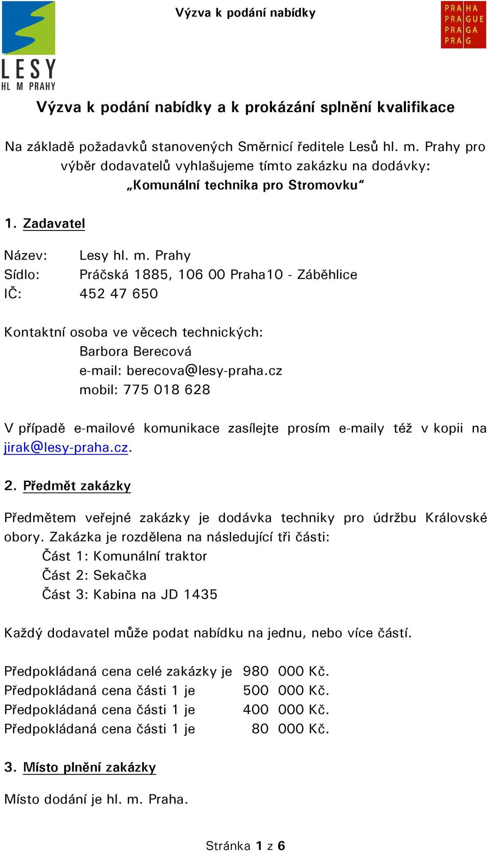 Prahy Sídlo: Práčská 1885, 106 00 Praha10 - Záběhlice IČ: 452 47 650 Kontaktní osoba ve věcech technických: Barbora Berecová e-mail: berecova@lesy-praha.