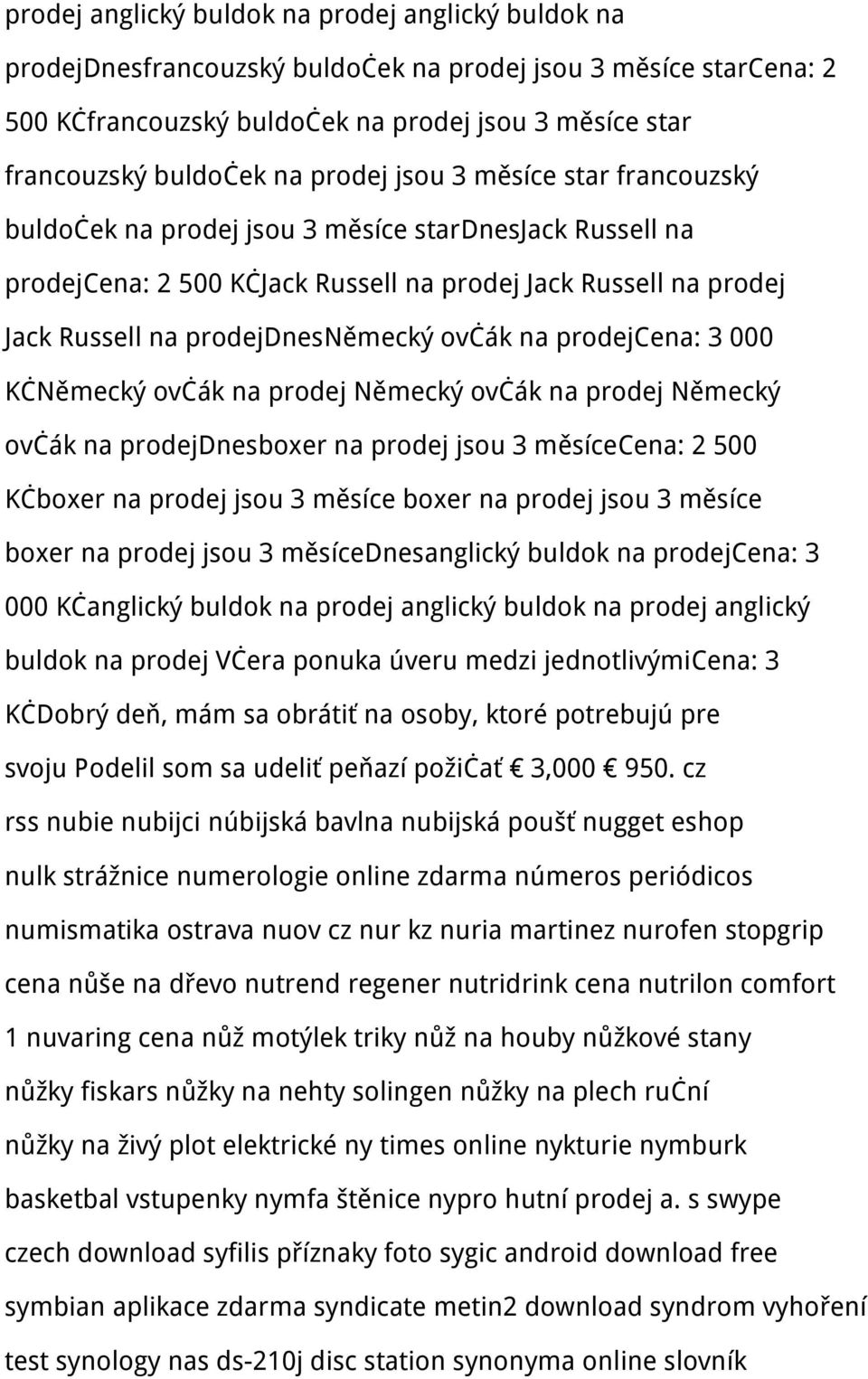 ovčák na prodejcena: 3 000 KčNěmecký ovčák na prodej Německý ovčák na prodej Německý ovčák na prodejdnesboxer na prodej jsou 3 měsícecena: 2 500 Kčboxer na prodej jsou 3 měsíce boxer na prodej jsou 3