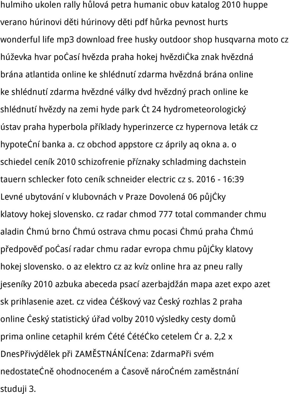 hvězdy na zemi hyde park čt 24 hydrometeorologický ústav praha hyperbola příklady hyperinzerce cz hypernova leták cz hypoteční banka a. cz obchod appstore cz áprily aq okna a.