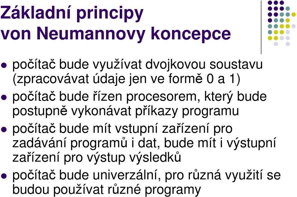 programu počítač bude mít vstupní zařízení pro zadávání programů i dat, bude mít i výstupní