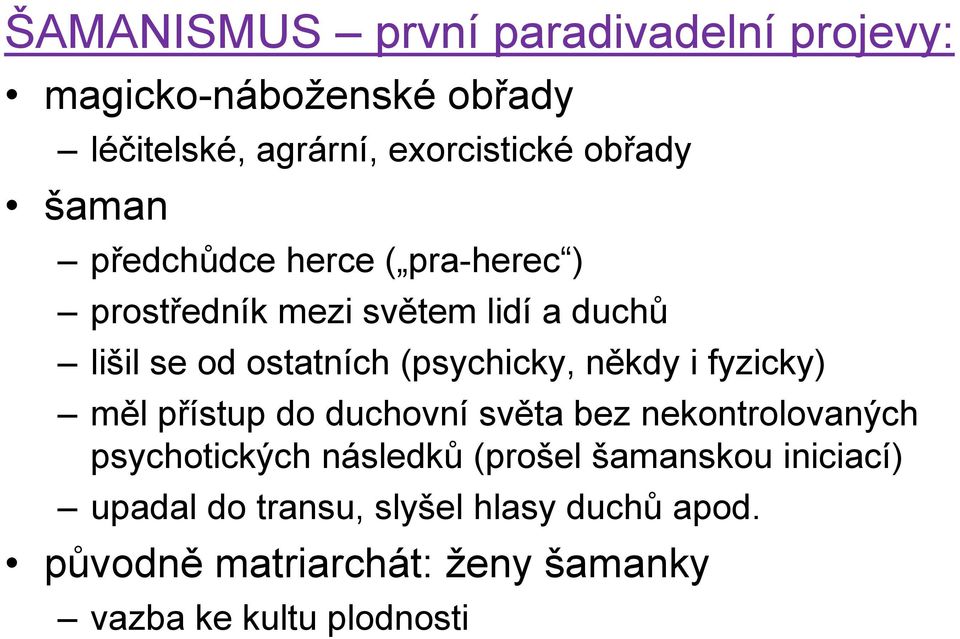 někdy i fyzicky) měl přístup do duchovní světa bez nekontrolovaných psychotických následků (prošel šamanskou