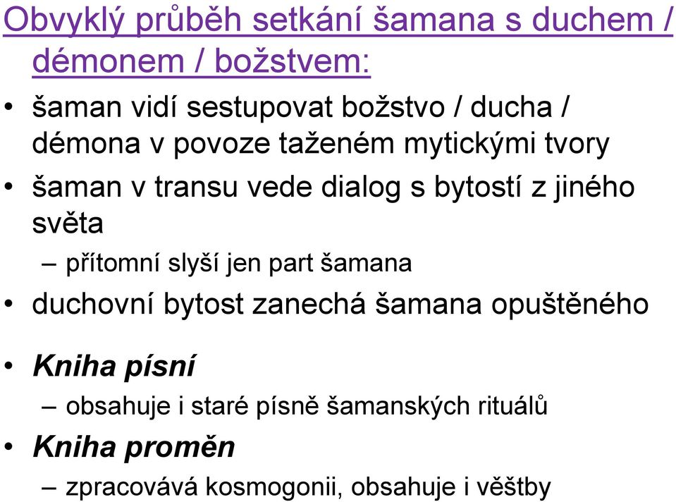 světa přítomní slyší jen part šamana duchovní bytost zanechá šamana opuštěného Kniha písní