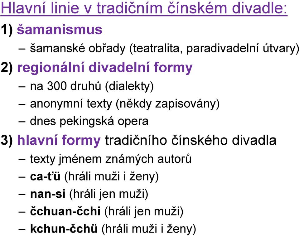 dnes pekingská opera 3) hlavní formy tradičního čínského divadla texty jménem známých autorů ca-ťü