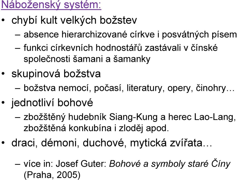 literatury, opery, činohry jednotliví bohové zboţštěný hudebník Siang-Kung a herec Lao-Lang, zboţštěná