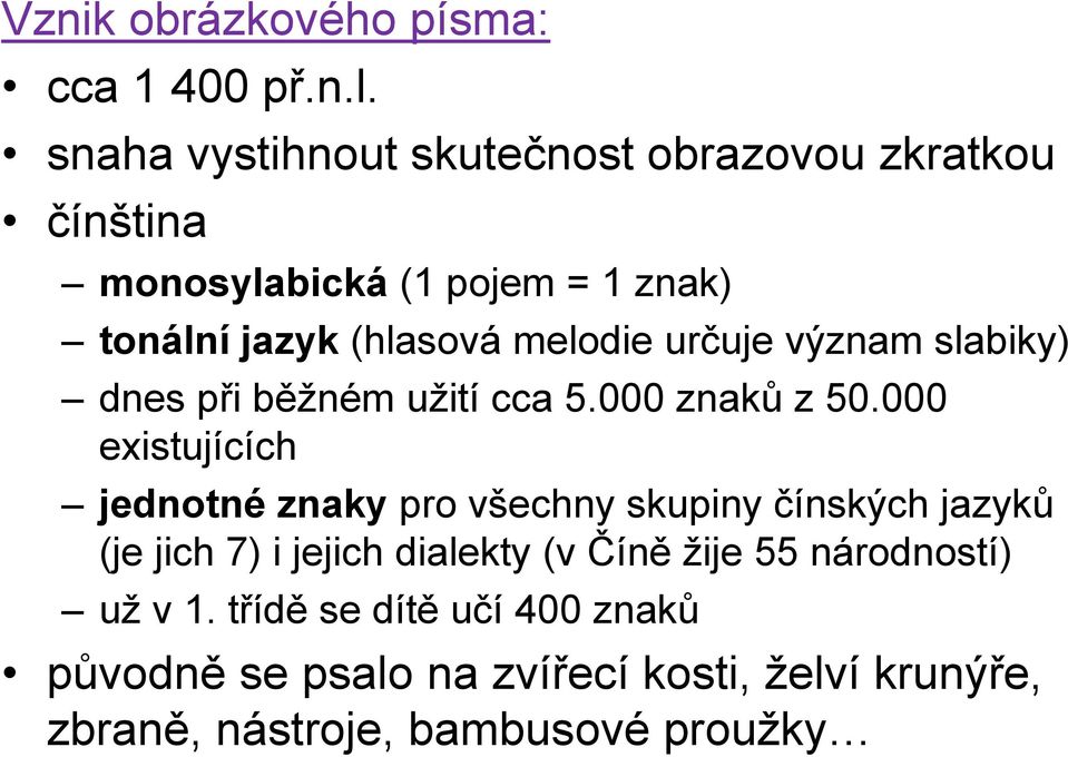 melodie určuje význam slabiky) dnes při běţném uţití cca 5.000 znaků z 50.