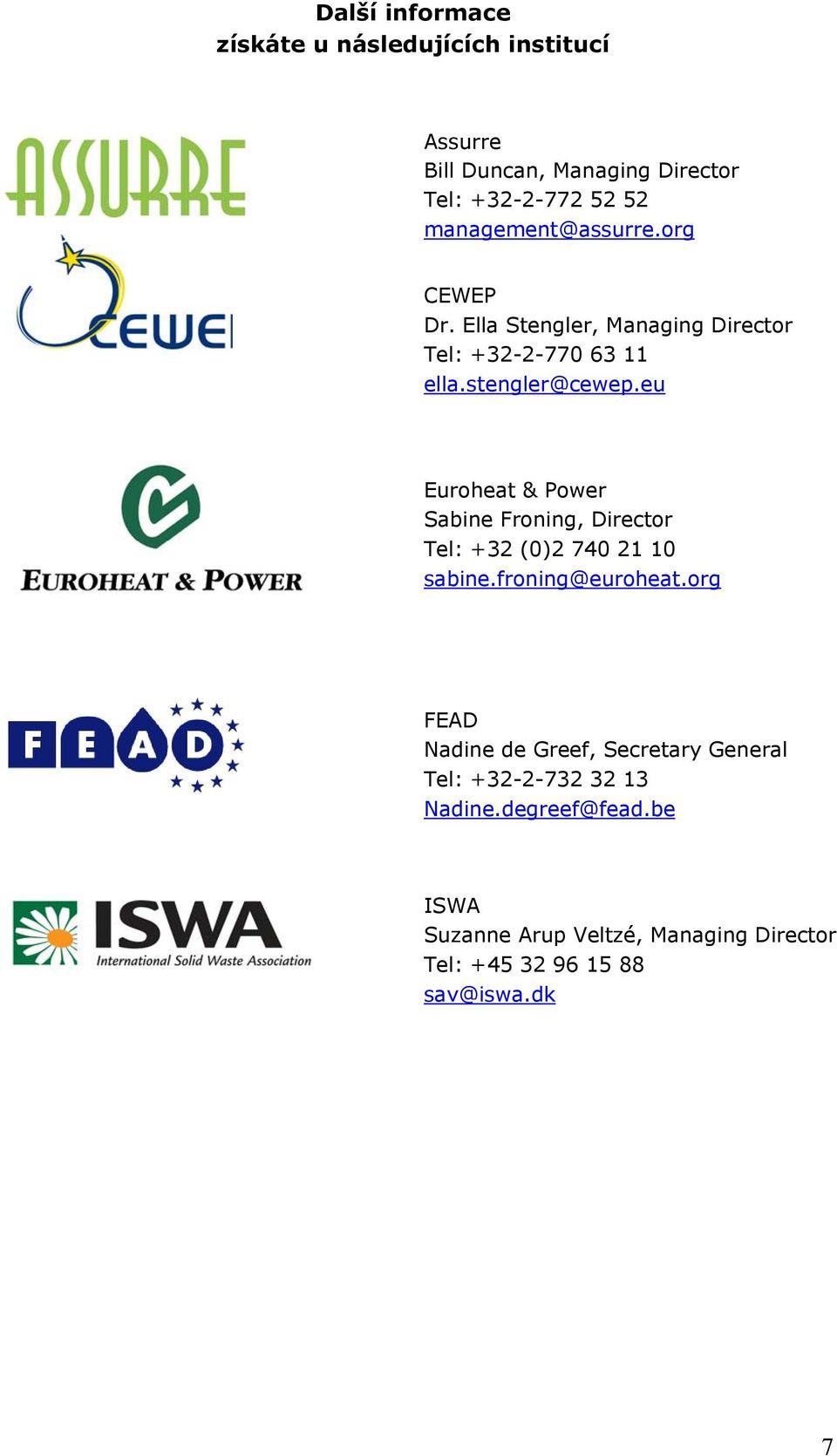 eu Euroheat & Power Sabine Froning, Director Tel: +32 (0)2 740 21 10 sabine.froning@euroheat.