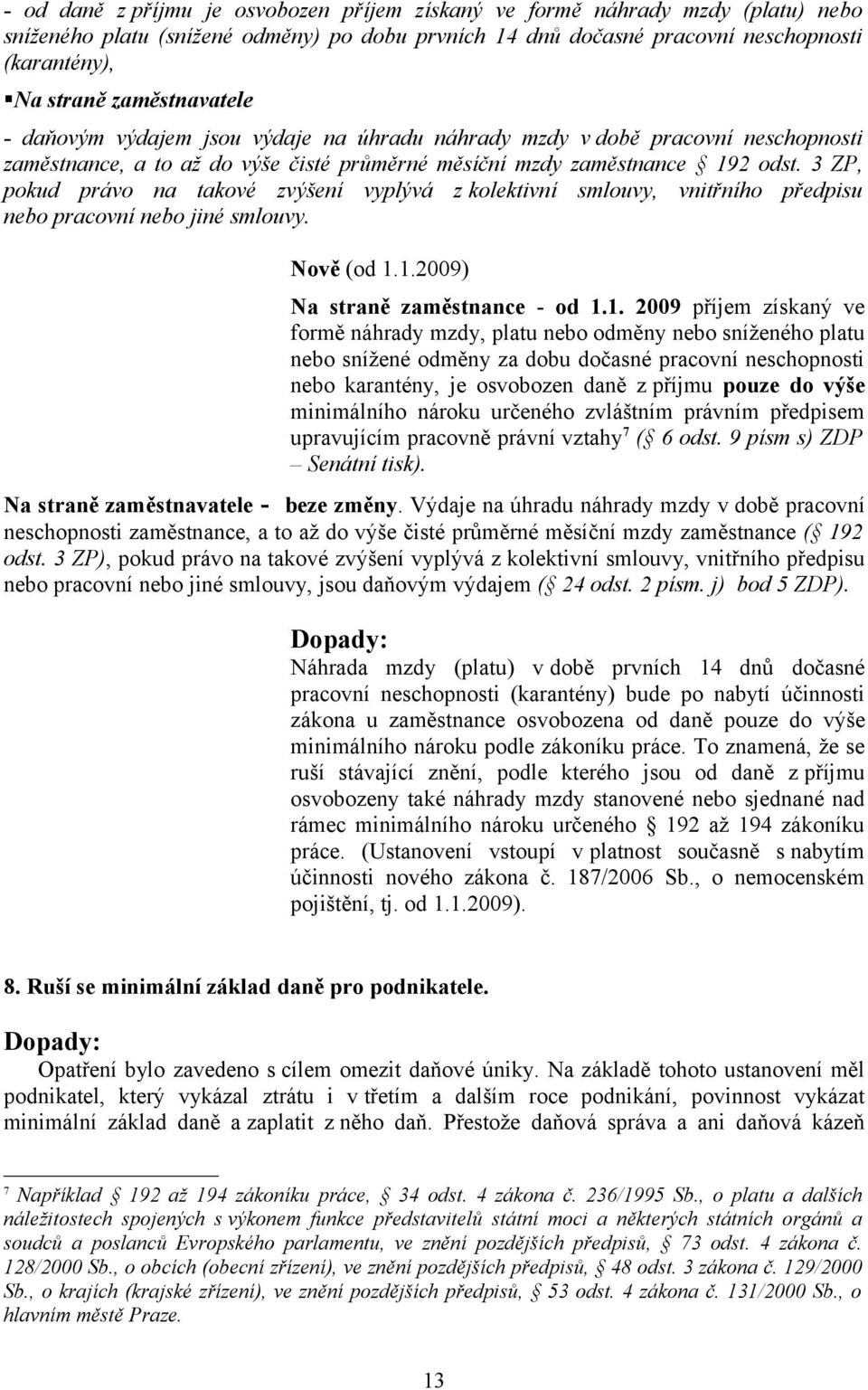 3 ZP, pokud právo na takové zvýšení vyplývá z kolektivní smlouvy, vnitřního předpisu nebo pracovní nebo jiné smlouvy. Nově (od 1.