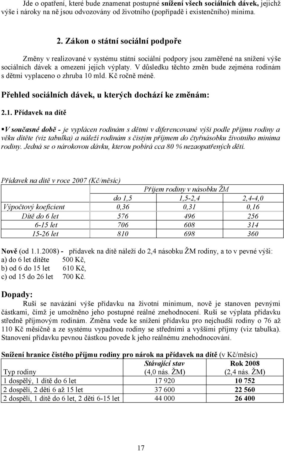 V důsledku těchto změn bude zejména rodinám s dětmi vyplaceno o zhruba 10