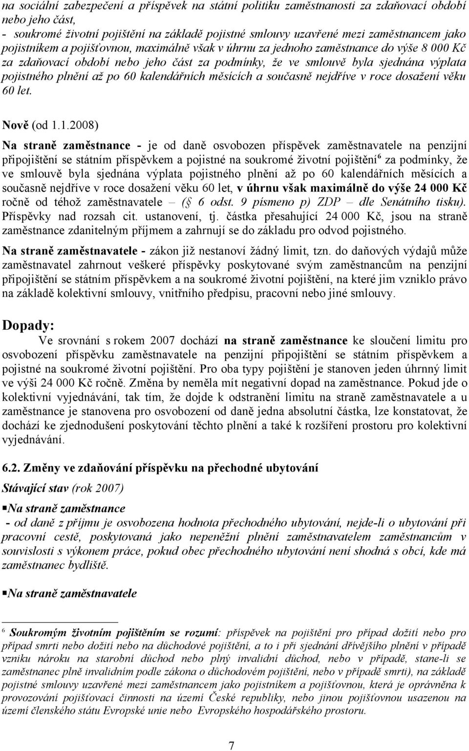 60 kalendářních měsících a současně nejdříve v roce dosažení věku 60 let. Nově (od 1.