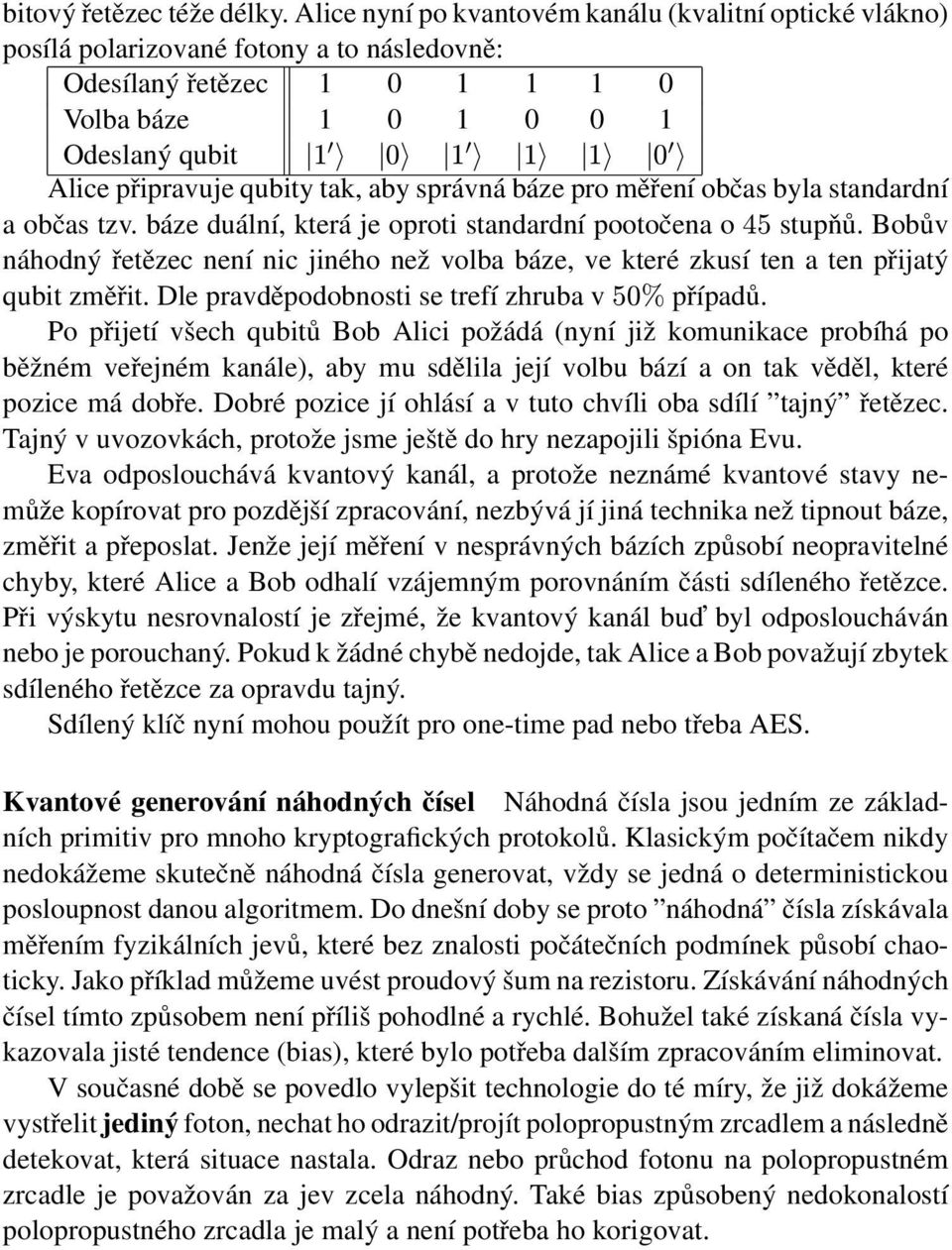 qubity tak, aby správná báze pro měření občas byla standardní a občas tzv. báze duální, která je oproti standardní pootočena o 45 stupňů.