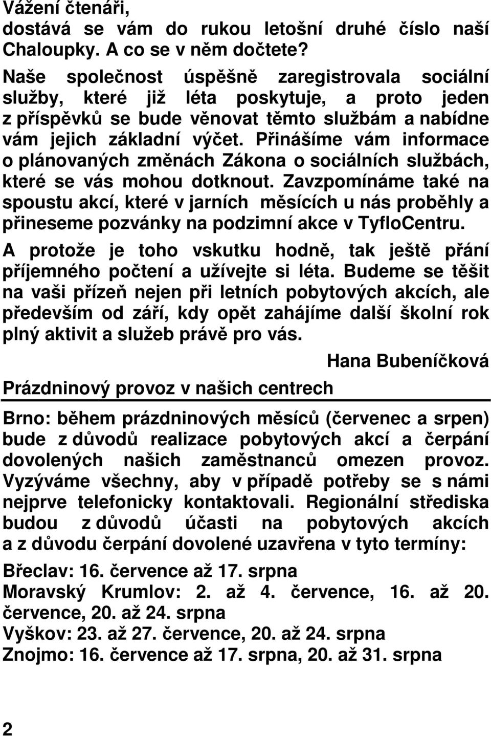 Přinášíme vám informace o plánovaných změnách Zákona o sociálních službách, které se vás mohou dotknout.