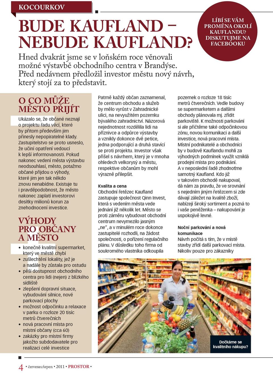 O CO MŮŽE MĚSTO PŘIJÍT Ukázalo se, že občané neznají o projektu řadu věcí, které by přitom především jim přinesly nepopiratelné klady.