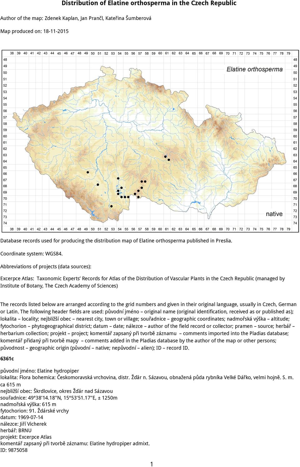 Abbreviations of projects (data sources): Excerpce Atlas: Taxonomic Experts Records for Atlas of the Distribution of Vascular Plants in the Czech Republic (managed by Institute of Botany, The Czech