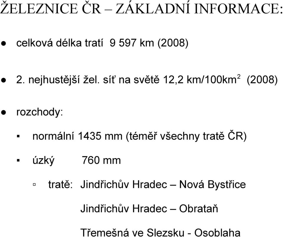 síť na světě 12,2 km/100km 2 (2008) rozchody: normální 1435 mm (téměř