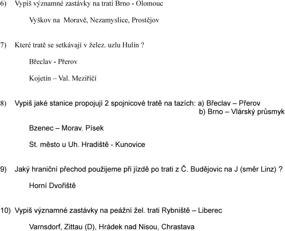 Meziříčí 8) Vypiš jaké stanice propojují 2 spojnicové tratě na tazích: a) Břeclav Přerov b) Brno Vlárský průsmyk Bzenec Morav. Písek St.