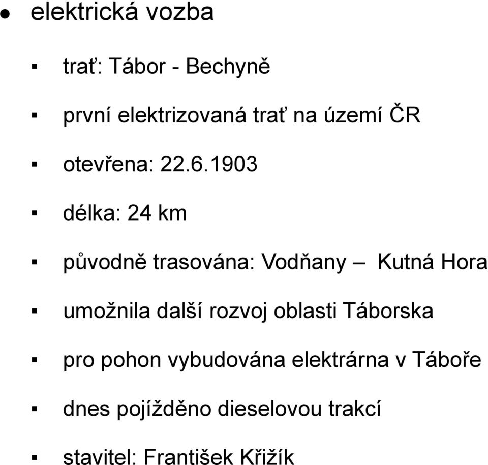 1903 délka: 24 km původně trasována: Vodňany Kutná Hora umožnila další