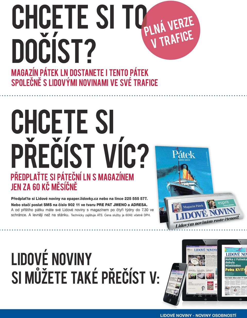 Nebo stačí poslat SMS na číslo 902 11 ve tvaru PRE PAT JMENO a ADRESA. A od příštího pátku máte své Lidové noviny s magazínem po čtyři týdny do 7.