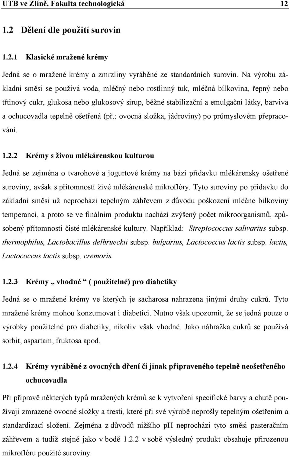 ochucovadla tepelně ošetřená (př.: ovocná složka, jádroviny) po průmyslovém přepracování. 1.2.