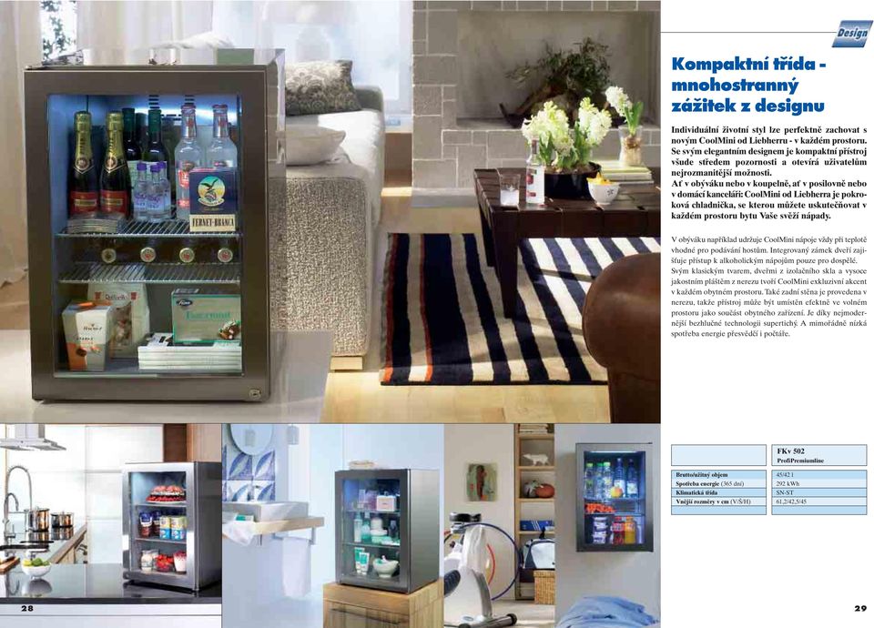 Ať v obýváku nebo v koupelně, ať v posilovně nebo v domácí kanceláři: CoolMini od Liebherra je pokroková chladnička, se kterou můžete uskutečňovat v každém prostoru bytu Vaše svěží nápady.