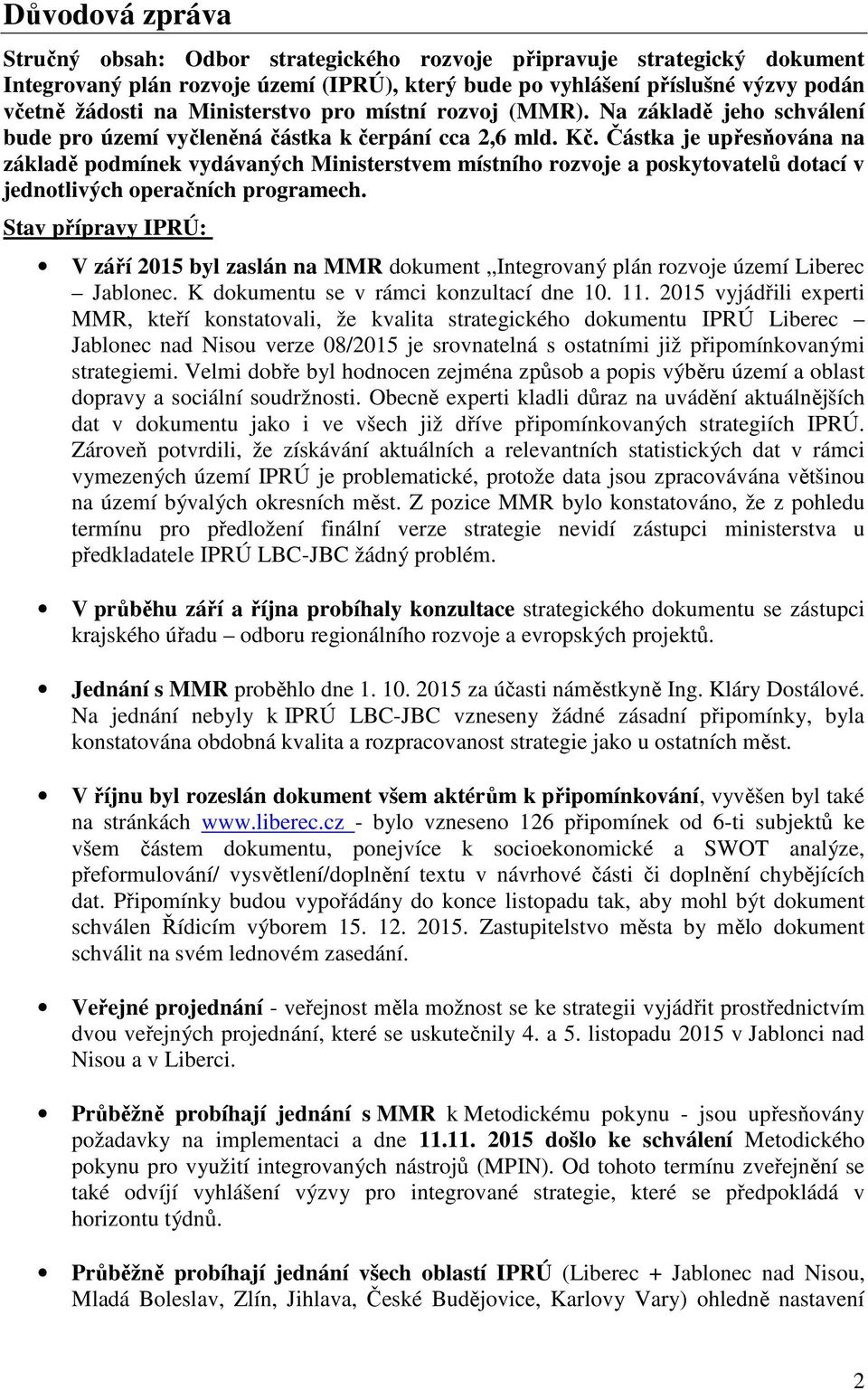 Částka je upřesňována na základě podmínek vydávaných Ministerstvem místního rozvoje a poskytovatelů dotací v jednotlivých operačních programech.