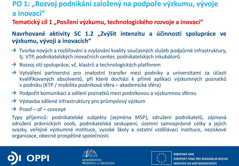 VTP, podnikatelských inovačních center, podnikatelských inkubátorů Rozvoj sítí spolupráce, vč.