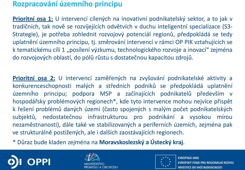 směrování intervencí v rámci OP PIK vztahujících se k tematickému cíli 1 posílení výzkumu, technologického rozvoje a inovací zejména do rozvojových oblastí, do pólů růstu s dostatečnou kapacitou