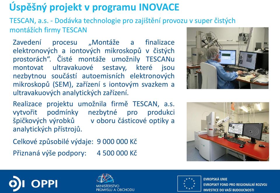 Čisté montáže umožnily TESCANu montovat ultravakuové sestavy, které jsou nezbytnou součástí autoemisních elektronových mikroskopů (SEM), zařízení s iontovým svazkem