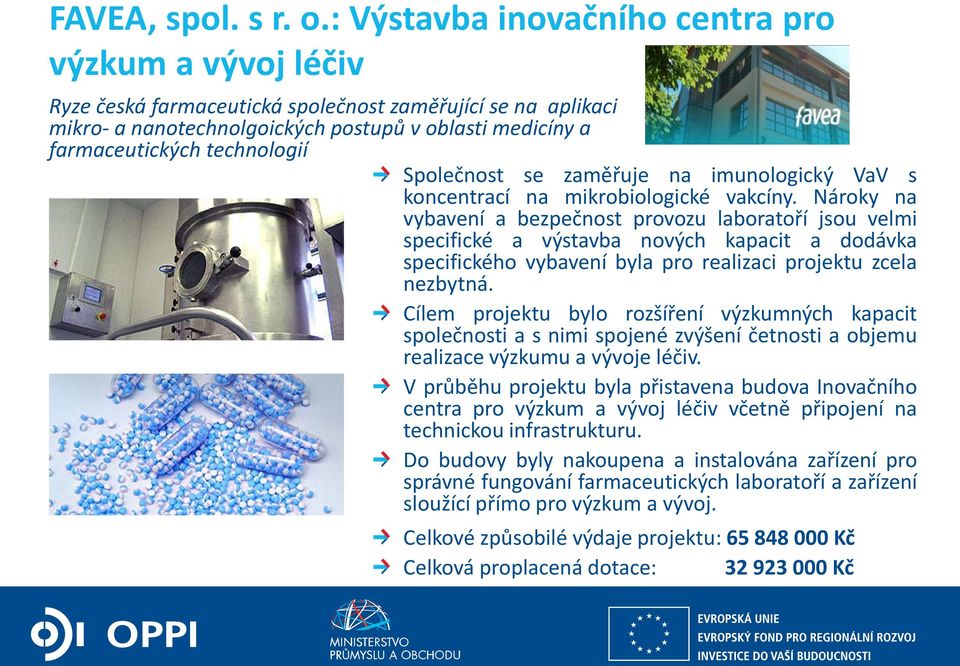 technologií Společnost se zaměřuje na imunologický VaV s koncentrací na mikrobiologické vakcíny.