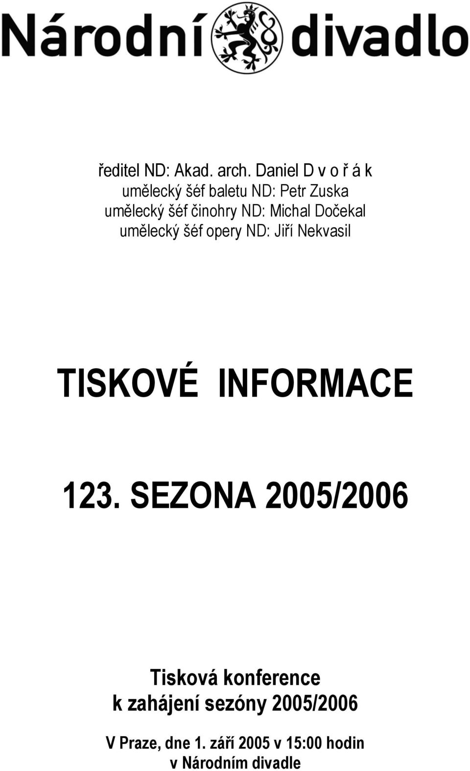 ND: Michal Dočekal umělecký šéf opery ND: Jiří Nekvasil TISKOVÉ INFORMACE