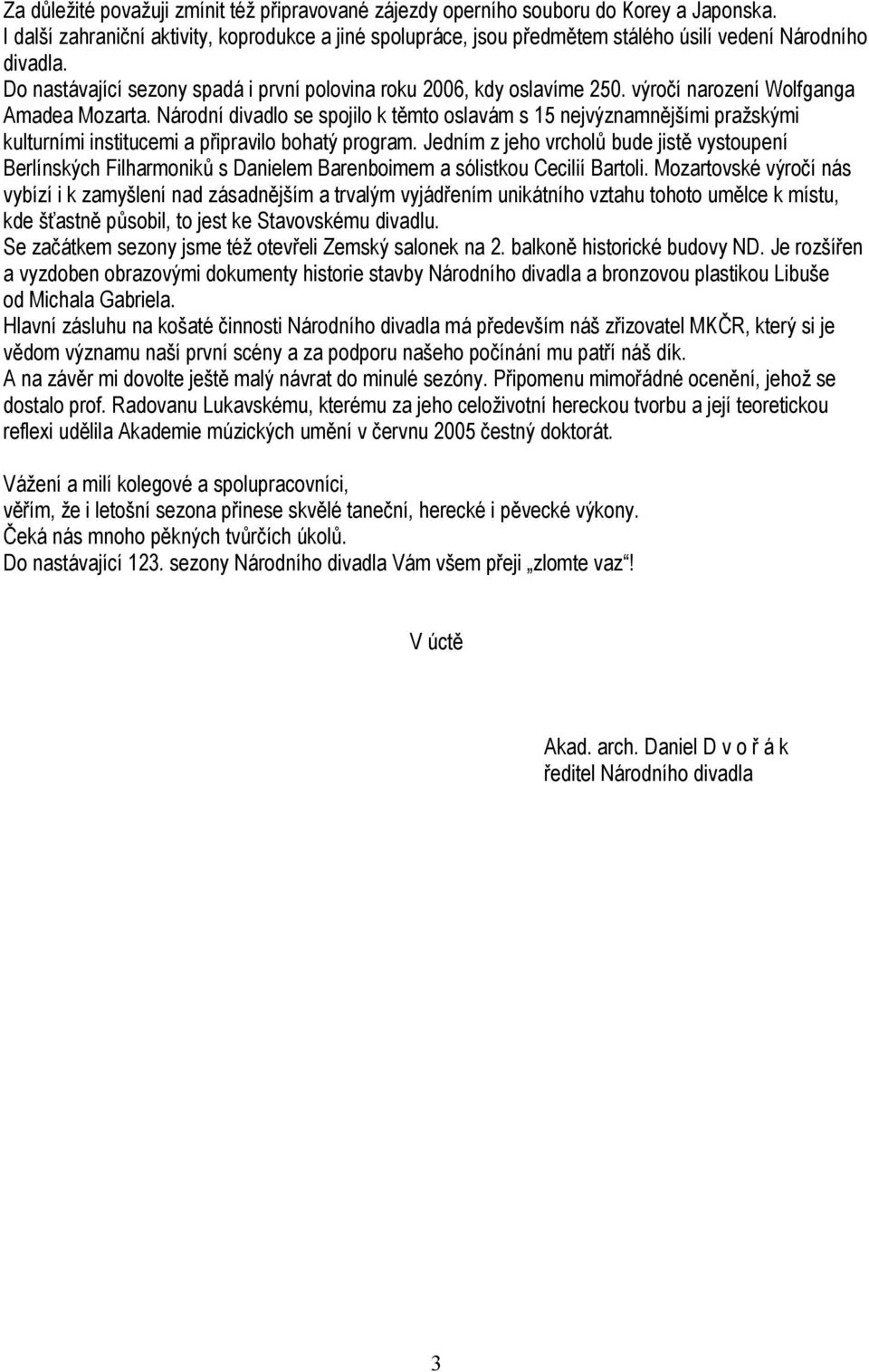 výročí narození Wolfganga Amadea Mozarta. Národní divadlo se spojilo k těmto oslavám s 15 nejvýznamnějšími pražskými kulturními institucemi a připravilo bohatý program.
