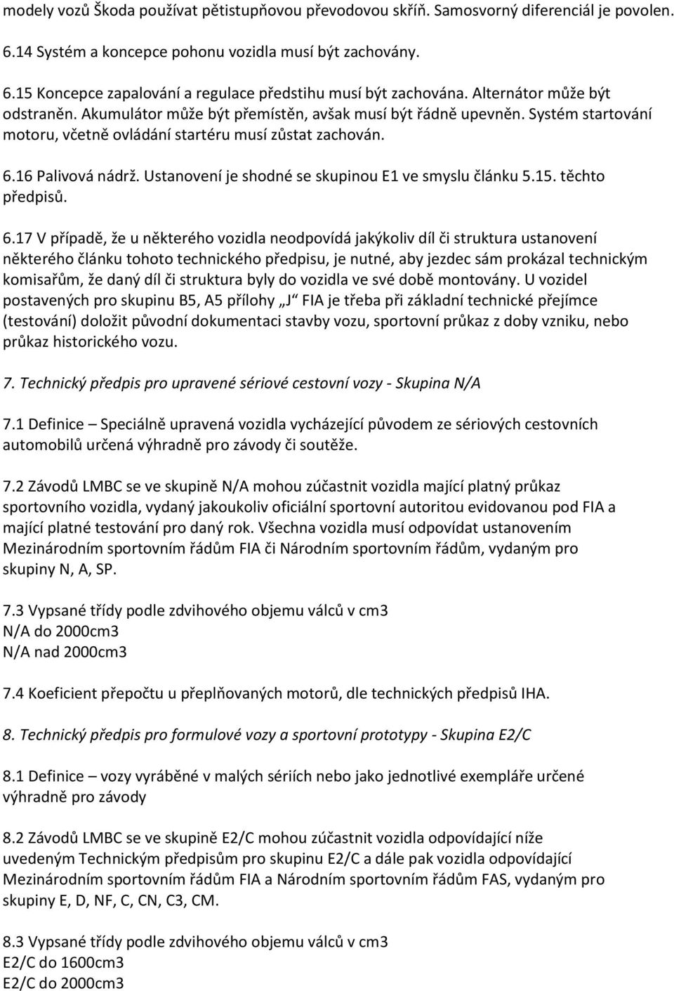 Ustanovení je shodné se skupinou E1 ve smyslu článku 5.15. těchto předpisů. 6.