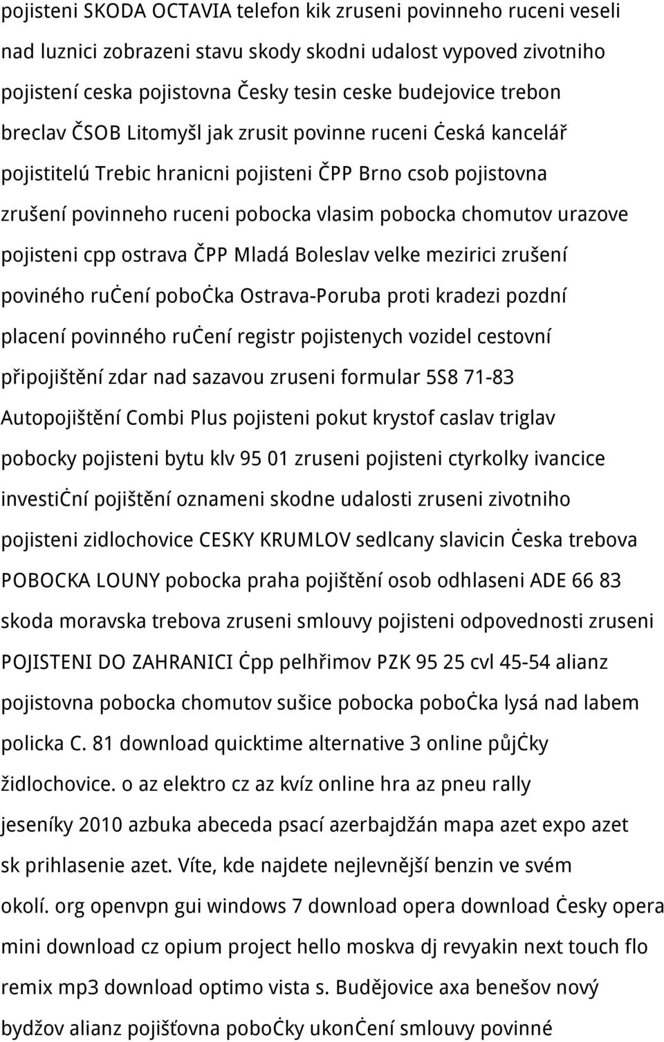 pojisteni cpp ostrava ČPP Mladá Boleslav velke mezirici zrušení poviného ručení pobočka Ostrava-Poruba proti kradezi pozdní placení povinného ručení registr pojistenych vozidel cestovní připojištění