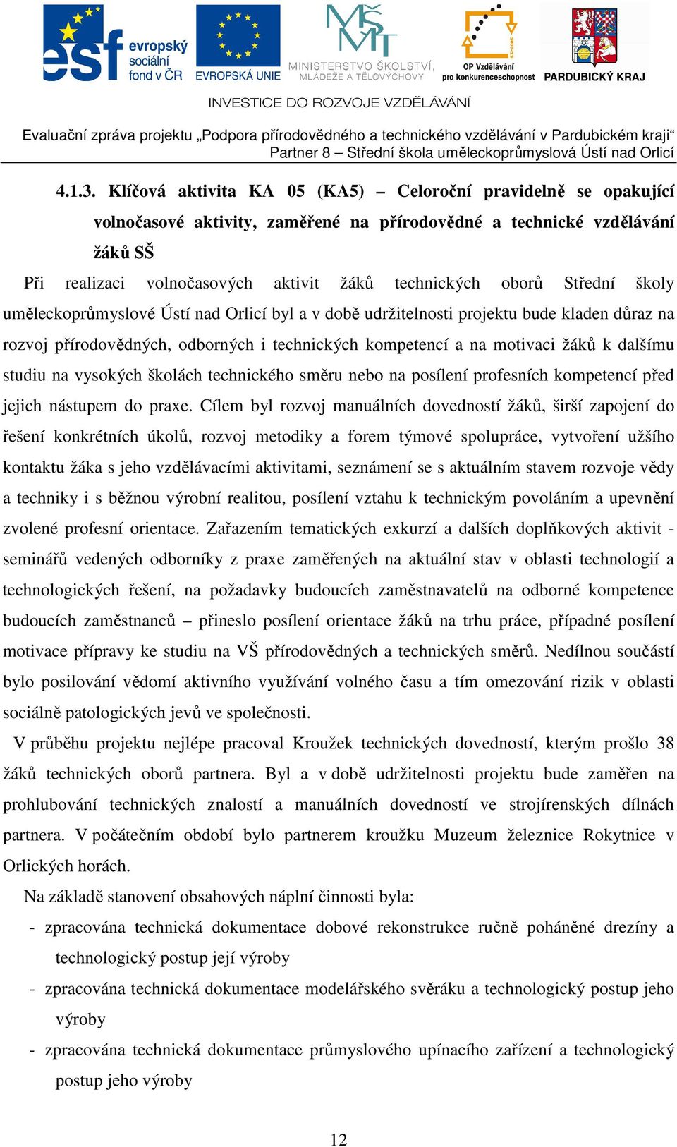 Střední školy uměleckoprůmyslové Ústí nad Orlicí byl a v době udržitelnosti projektu bude kladen důraz na rozvoj přírodovědných, odborných i technických kompetencí a na motivaci žáků k dalšímu studiu