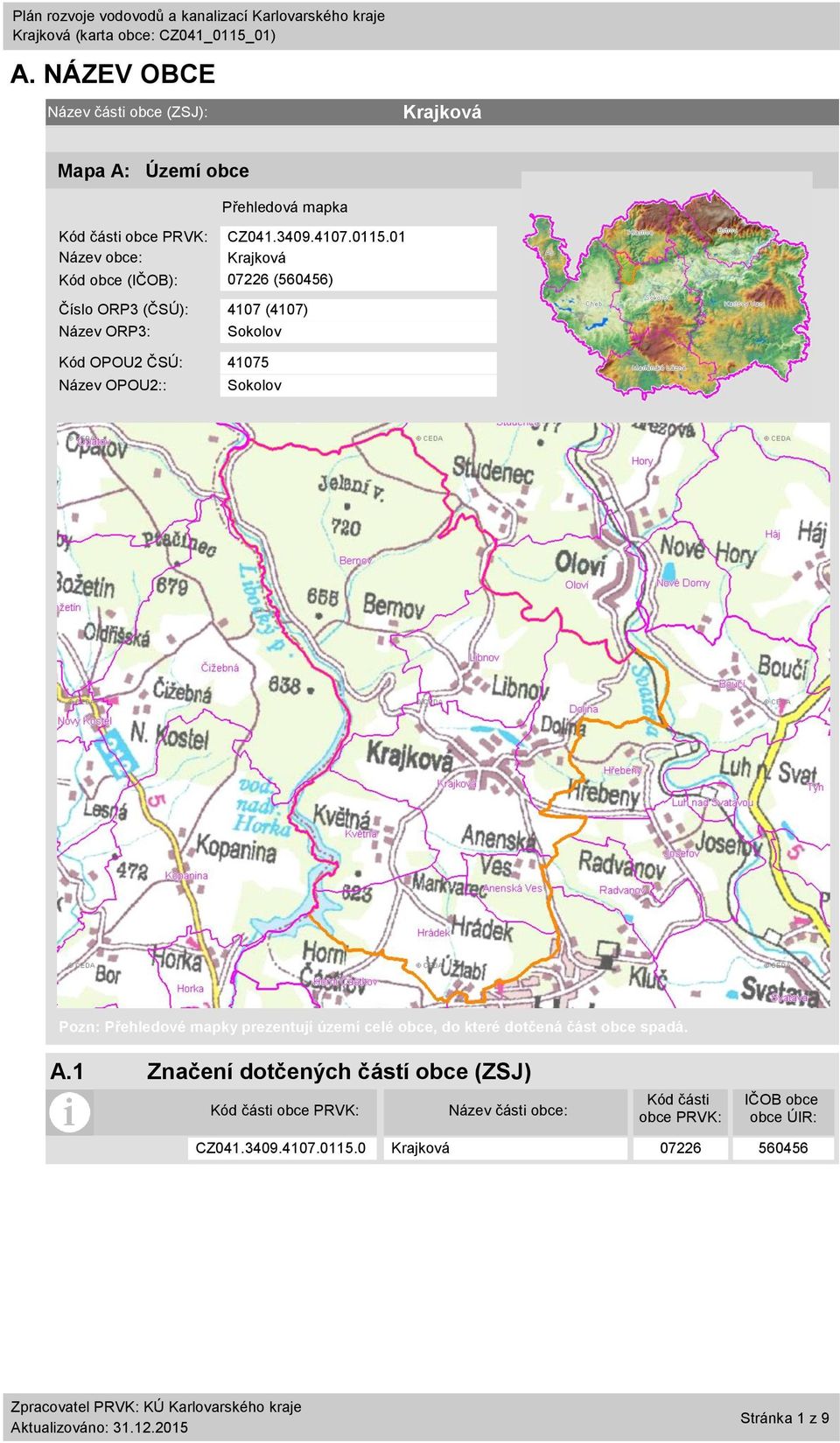 1 Název obce: Kód obce (IČOB): 7226 (56456) Číslo ORP3 (ČSÚ): 417 (417) Název ORP3: Sokolov Kód OPOU2 ČSÚ: 4175 Název OPOU2::