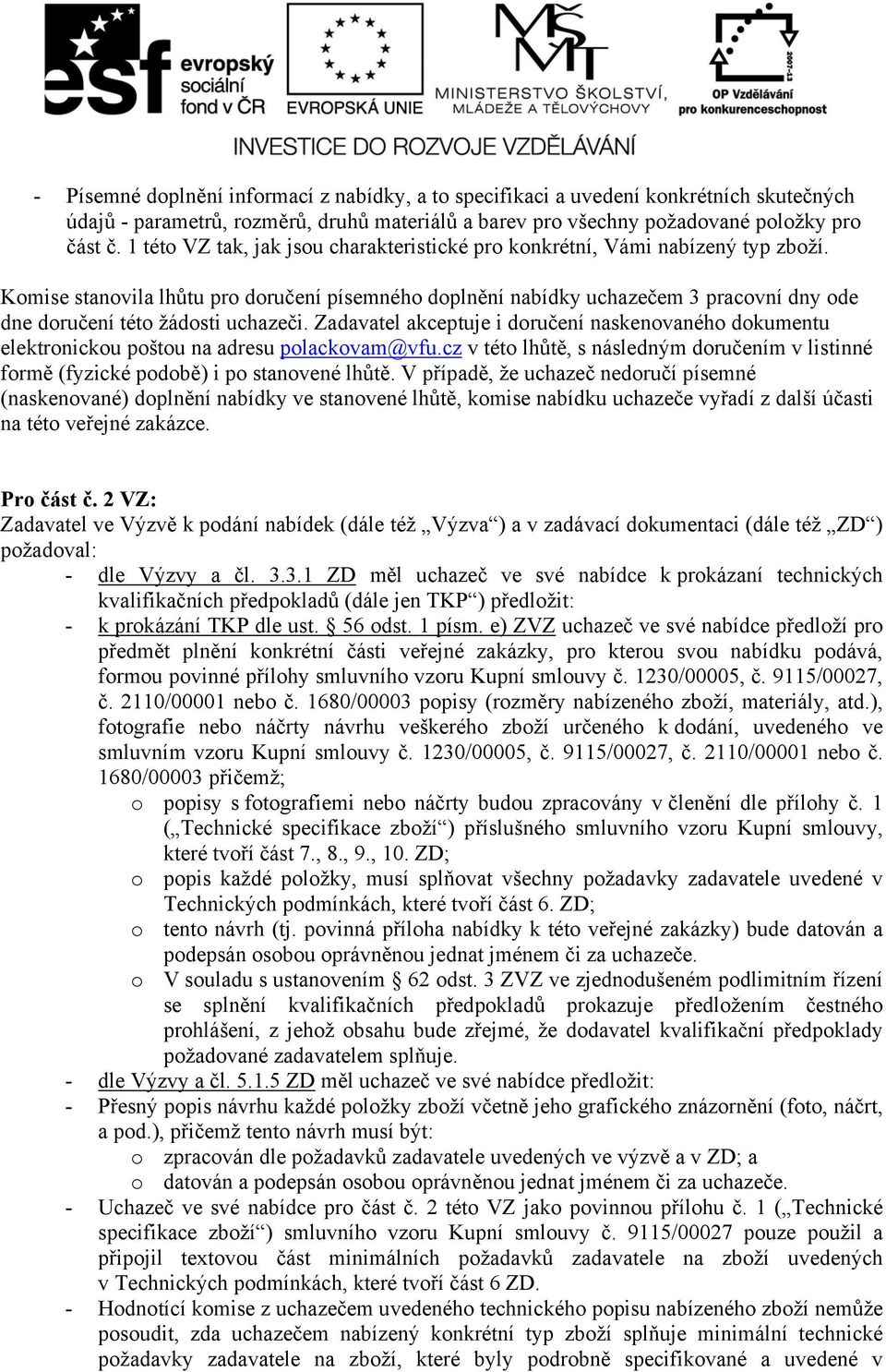 Komise stanovila lhůtu pro doručení písemného doplnění nabídky uchazečem 3 pracovní dny ode dne doručení této žádosti uchazeči.