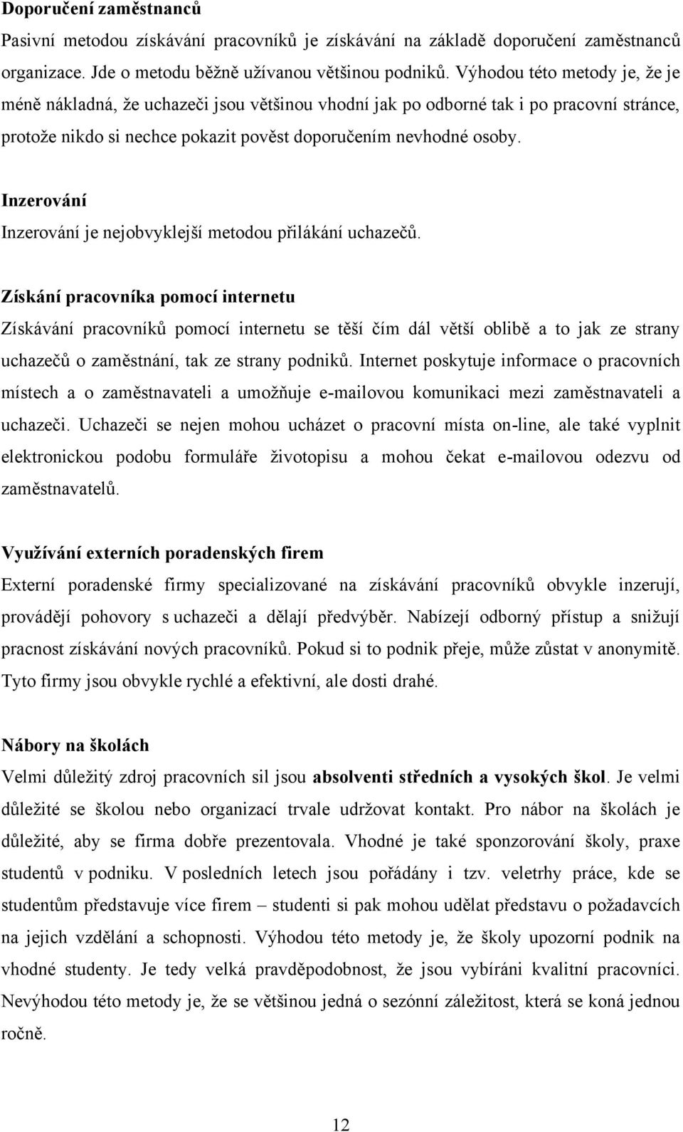 Inzerování Inzerování je nejobvyklejší metodou přilákání uchazečů.