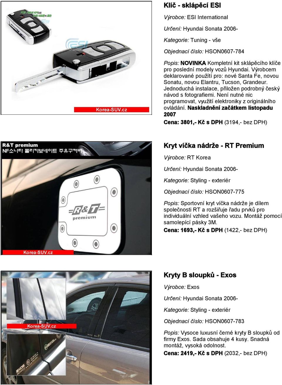 Není nutné nic programovat, využití elektroniky z originálního ovládání.