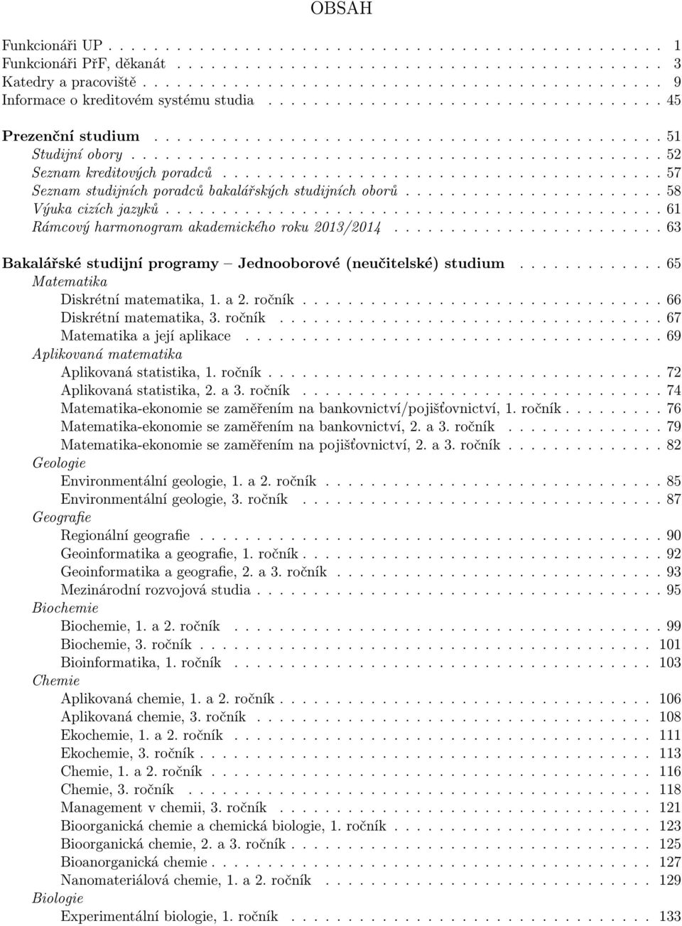 .............................................. 52 Seznam kreditových poradců....................................... 57 Seznam studijních poradců bakalářských studijních oborů....................... 58 Výuka cizích jazyků.